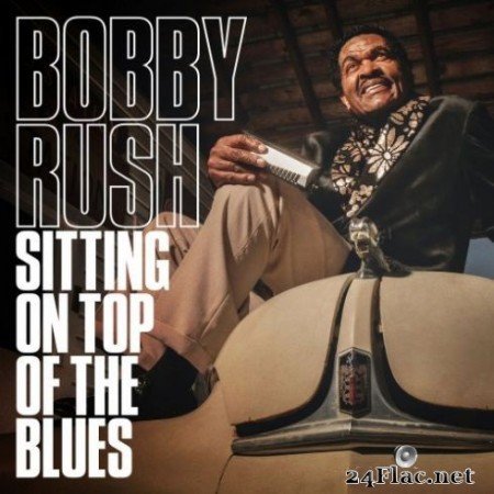 Bobby Rush &#8211; Sitting on Top of the Blues (2019) Hi-Res