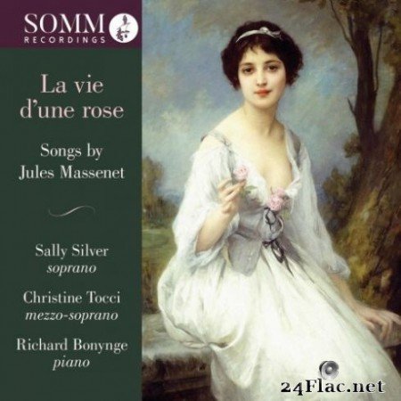 Christine Tocci, Richard Bonynge and Sally Silver &#8211; La vie d&#8217;une rose: Songs by Jules Massenet (2019)