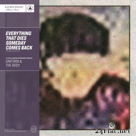 Uniform &#038; The Body &#8211; Everything That Dies Someday Comes Back (2019)
