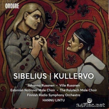The Finnish Radio Symphony Orchestra &#038; Hannu Lintu - Sibelius: Kullervo, Op. 7 (2019)