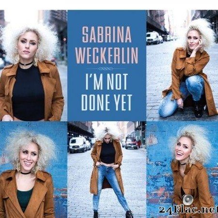 Sabrina Weckerlin - I'm Not Done Yet (2019) [FLAC (tracks)]
