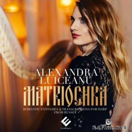 Alexandra Luiceanu - Matriochka: Romantic Fantaisies &#038; Transcriptions from Russia (2019) Hi-Res