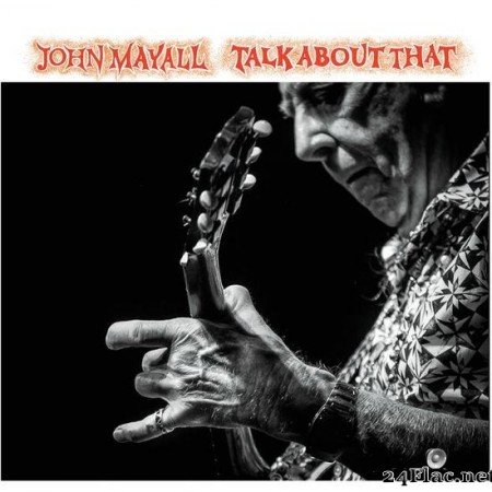 John Mayall - Talk About That (2017) [FLAC (image + .cue)]