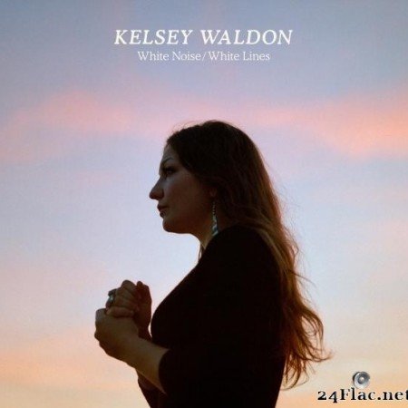 Kelsey Waldon - White Noise / White Lines (2019) [FLAC (tracks)]