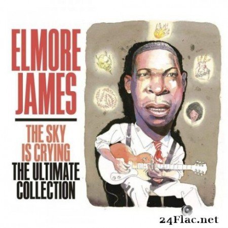 Elmore James - The Sky Is Crying: The Ultimate Collection (2019)