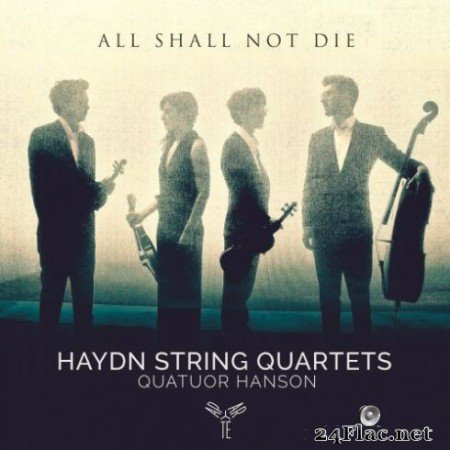 Quatuor Hanson - Haydn: String Quartets “All shall not die” (2019)
