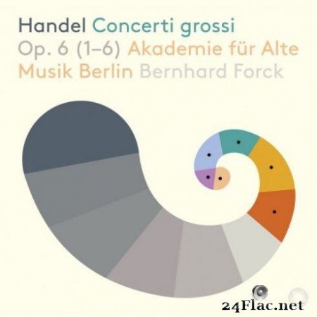 Akademie fГјr Alte Musik Berlin &#038; Bernhard Forck - Handel: Concerti grossi, Op. 6 Nos. 1-6 (2019) Hi-Res