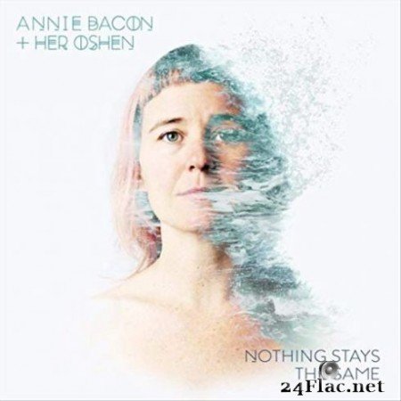 Annie Bacon & Her Oshen - Nothing Stays the Same (2019)