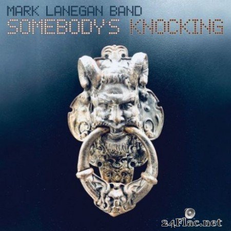 Mark Lanegan Band - Somebody’s Knocking (2019)