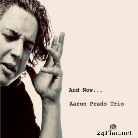 Aaron Prado Trio - And Now&#8230; (2019)
