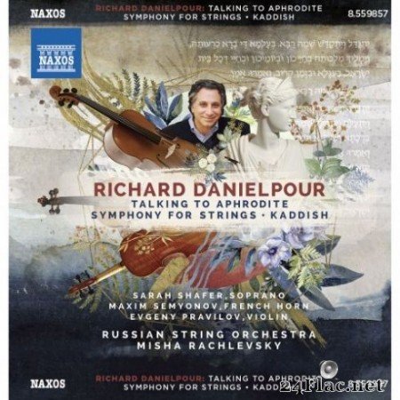 Russian String Orchestra &#038; Misha Rachlevsky - Richard Danielpour: Talking to Aphrodite, Symphony for Strings &#038; Kaddish (2019)