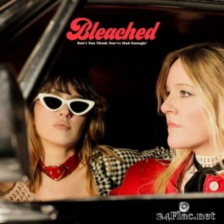 Bleached - DonвЂ™t You Think YouвЂ™ve Had Enough? (2019)