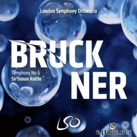 London Symphony Orchestra &#038; Sir Simon Rattle - Bruckner: Symphony No. 6 (2019) Hi-Res