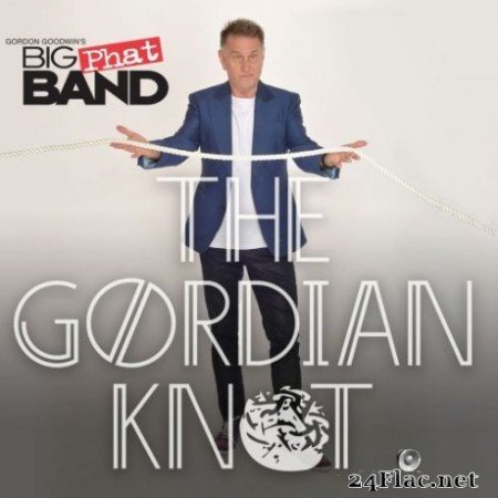 Gordon Goodwin&#8217;s Big Phat Band - The Gordian Knot (2019)