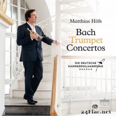Matthias Höfs &#038; Deutsche Kammerphilharmonie Bremen - Bach: Trumpet Concertos (2019) Hi-Res