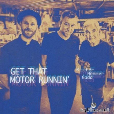 Michael Blicher, Dan Hemmer & Steve Gadd - Get That Motor Runnin’ (2019)