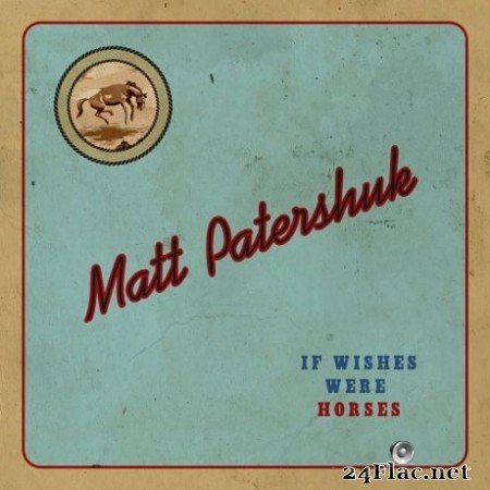 Matt Patershuk - If Wishes Were Horses (2019)