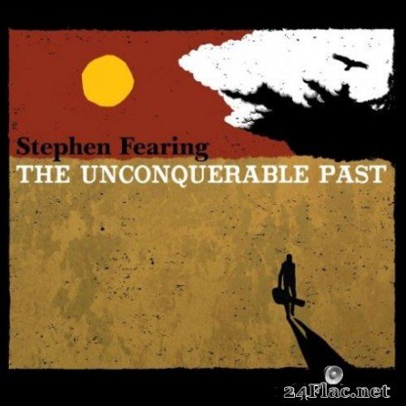 Stephen Fearing - The Unconquerable Past (2019)