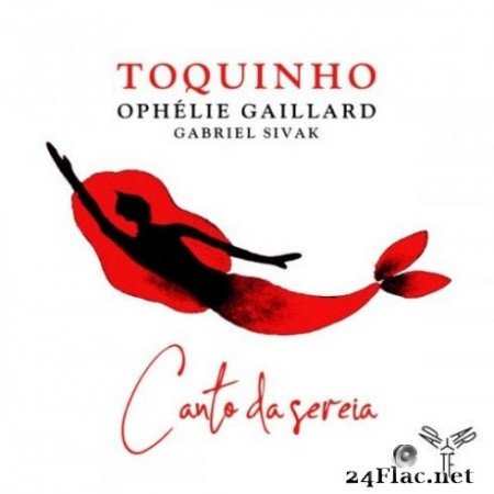 Toquinho, Ophélie Gaillard & Gabriel Sivak - Canto da Sereia (2019) Hi-Res