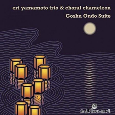 Eri Yamamoto Trio & Choral Chameleon - Goshu Ondo Suite (2019)