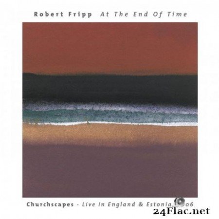 Robert Fripp - At The End Of Time: Churchscapes (Live) (2019)