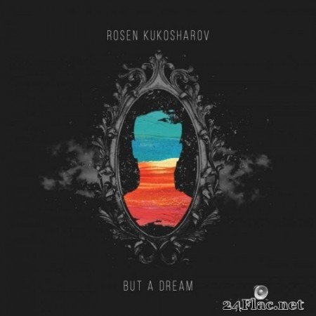 Rosen Kukosharov - But A Dream (2019) FLAC