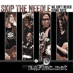 Skip The Needle - We Ain’t Never Going Back (2019) FLAC