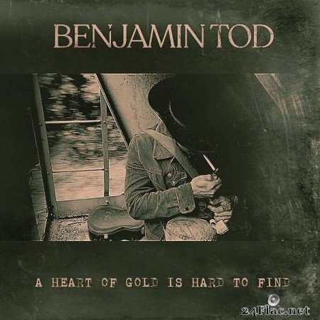Benjamin Tod – A Heart of Gold Is Hard to Find [2019]