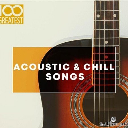 VA - 100 Greatest Acoustic & Chill Songs (2019) [FLAC (tracks)]