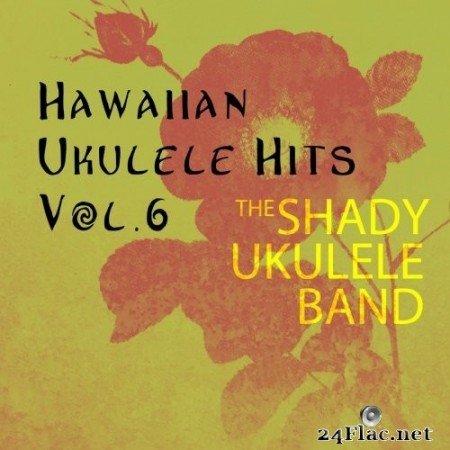 The Shady Ukulele Band - Hawaiian Ukulele Hits, Vol. 6 (2019) Hi-Res