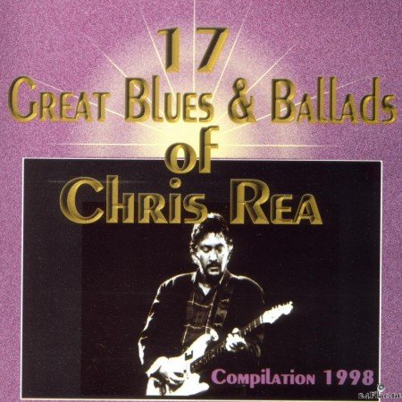 Chris Rea - 17 Great Blues & Ballads of (1998) [FLAC (image + .cue)]