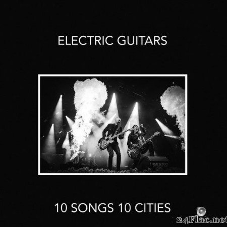 Electric Guitars - 10 Songs 10 Cities (2019) [FLAC (tracks)]