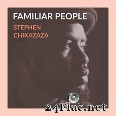 Stephen Chikazaza - Familiar People (2019) FLAC