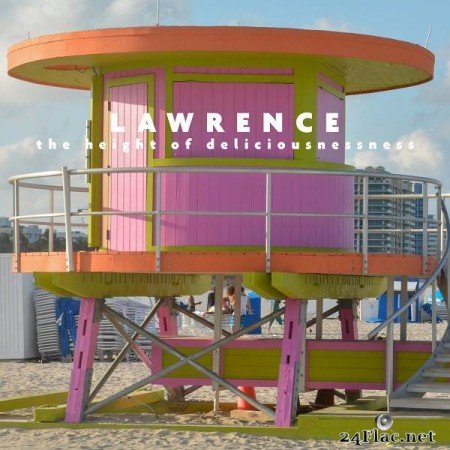 Lawrence – The Height of Deliciousnessness [2019]