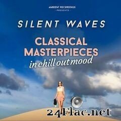 Silent Waves - Classical Masterpieces In Chill Out Mood (2019) FLAC