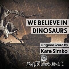 Kate Simko - We Believe in Dinosaurs (Original Score) (2019) FLAC