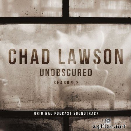 Chad Lawson - Unobscured (Season 2 - Original Podcast Soundtrack) (2019) Hi-Res