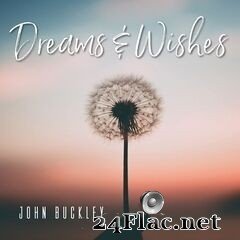John Buckley - Dreams & Wishes (2019) FLAC