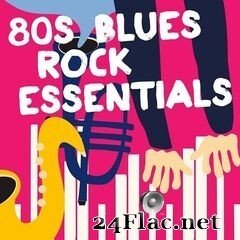 Various Artists - 80s Blues Rock Essentials (2019) FLAC