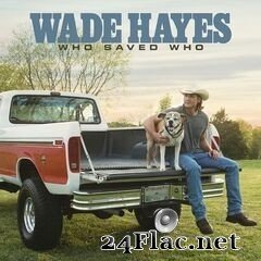 Wade Hayes - Who Saved Who (2019) FLAC