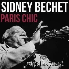 Sidney Bechet - Paris Chic (2019) FLAC