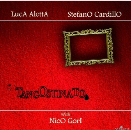 Luca Aletta & Stefano Cardillo - TangOstinato (feat. Nico Gori) (2015) FLAC
