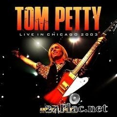 Tom Petty - Live In Chicago 2003 (2019) FLAC