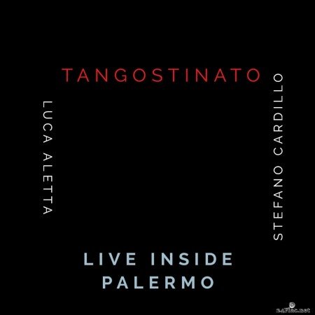 Luca Aletta & Stefano Cardillo - Tangostinato: Live Inside Palermo (2019) FLAC