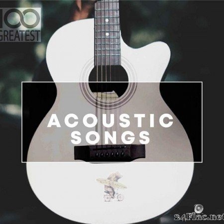 VA - 100 Greatest Acoustic Songs (2019) [FLAC (tracks)]