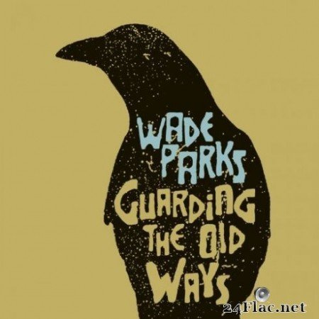 Wade Parks - Guarding the Old Ways (2019) FLAC