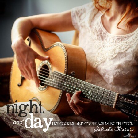 Gabrielle Chiararo - Night and Day: Live Cocktail and Coffee Bar Music Selection (2016) Hi-Res