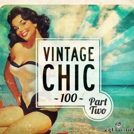 VA - Vintage Chic 100 - Part Two (2015) [FLAC (tracks)]