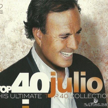 Julio Iglesias - Top 40 Julio (His Ultimate Top 40 Collection) (2016) [FLAC (tracks + .cue)]