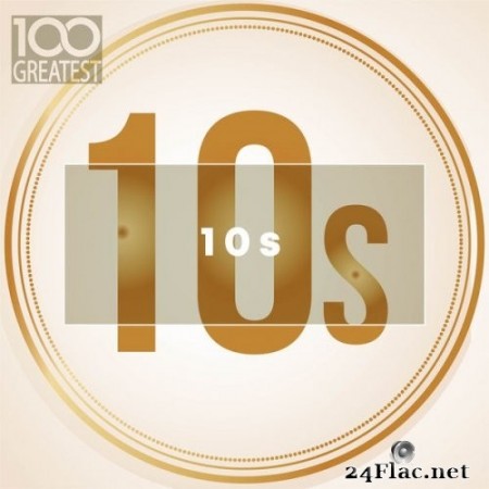 VA - 100 Greatest 10s: The Best Songs of Last Decade (2019) FLAC